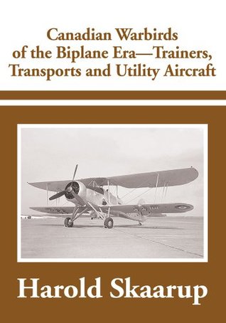 Read Online Canadian Warbirds of the Biplane Era - Trainers, Transports and Utility Aircraft - Harold A. Skaarup | ePub