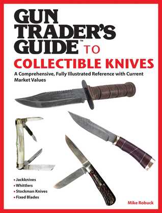 Download Gun Trader's Guide to Collectible Knives: A Comprehensive, Fully Illustrated Reference with Current Market Values - Mike Robuck file in ePub