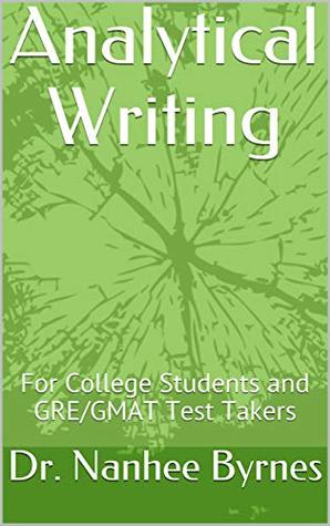 Read Online Analytical Writing: For College Students and GRE/GMAT Test Takers - Dr. Nanhee Byrnes | ePub