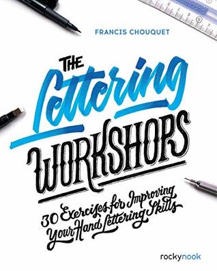 Download The Lettering Workshops: 30 Exercises for Improving Your Hand Lettering Skills - Francis Chouquet | ePub