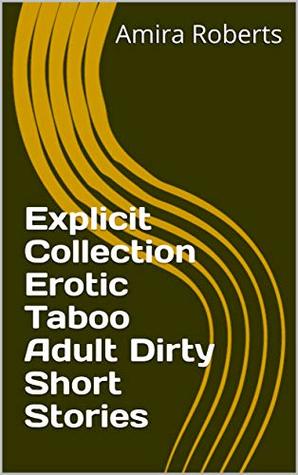 Read Online Explicit Collection Erotic Taboo Adult Dirty Short Stories - Amira Roberts | PDF