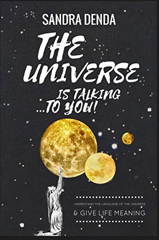 Download The Universe Is Talking To You: Understand The Language Of The Universe And Give Your Life Meaning - Sandra Denda file in ePub
