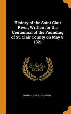 Download History of the Saint Clair River, Written for the Centennial of the Founding of St. Clair County on May 8, 1821 - Emeline Jenks Crampton file in ePub
