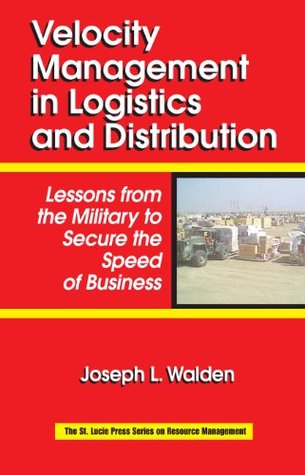 Read Online Velocity Management in Logistics and Distribution: Lessons from the Military to Secure the Speed of Business (Resource Management) - Joseph L. Walden file in ePub