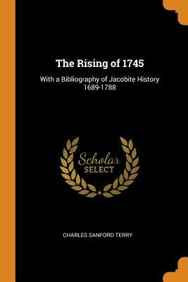 Read The Rising of 1745: With a Bibliography of Jacobite History 1689-1788 - Charles Sanford Terry file in PDF