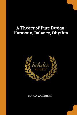 Download A Theory of Pure Design; Harmony, Balance, Rhythm - Denman Waldo Ross | ePub