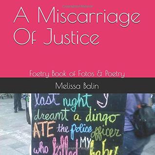 Download A Miscarriage Of Justice: Foetry Book of Fotos & Poetry - Melissa Balin | PDF