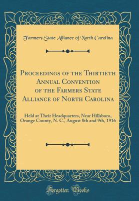 Download Proceedings of the Thirtieth Annual Convention of the Farmers State Alliance of North Carolina: Held at Their Headquarters, Near Hillsboro, Orange County, N. C., August 8th and 9th, 1916 (Classic Reprint) - Farmers State Alliance of Nort Carolina | PDF