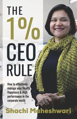 Read The 1% CEO Rule: How to Effectively Manage Your Health, Happiness & High Performance in the Corporate World. - Shachi Maheshwari | ePub