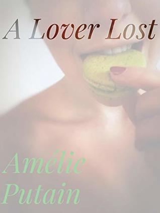 Read Online A Lover Lost: College French Girls Threesome Study Abroad (Naughty Paris Pastry School Book 2) - Amélie Putain file in PDF