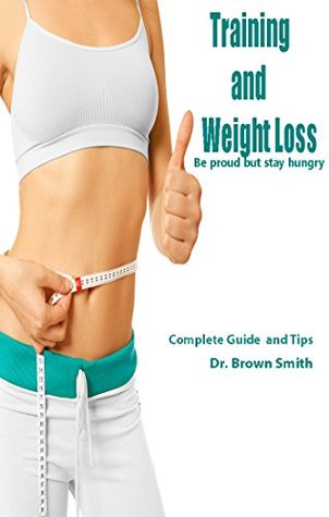 Read Online Training and Weight Loss: Be proud but stay hungry - Muhammad saqib hanif file in PDF