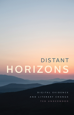 Read Online Distant Horizons: Digital Evidence and Literary Change - Ted Underwood file in ePub