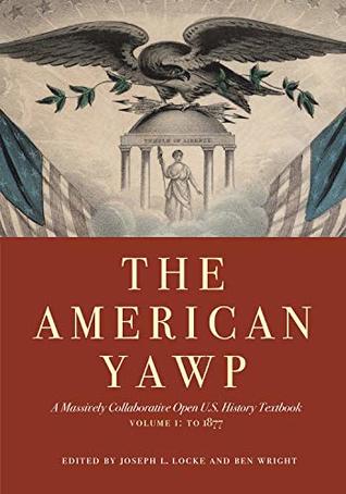 Read The American Yawp: A Massively Collaborative Open U.S. History Textbook, Vol. 1: To 1877 - Joseph L. Locke | PDF