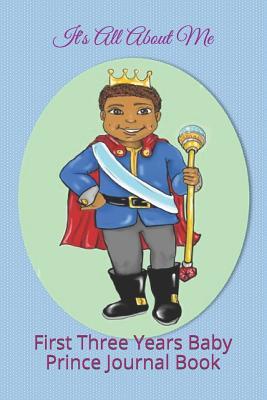 Download It's All about Me: My First Three Years Baby Journal Prince Design - By Four Daughters | PDF