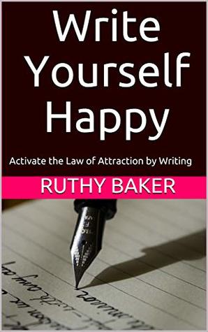 Read Write Yourself Happy: Activate the Law of Attraction by Writing - Ruthy Baker | ePub