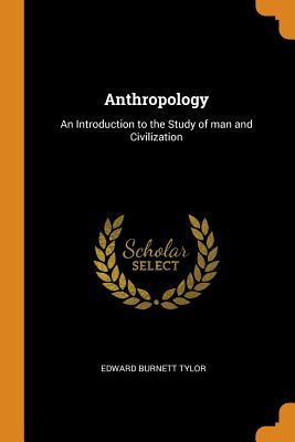 Full Download Anthropology: An Introduction to the Study of Man and Civilization - Edward Burnett Tylor file in ePub