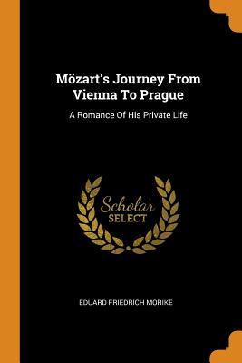 Read M�zart's Journey from Vienna to Prague: A Romance of His Private Life - Eduard Mörike file in PDF