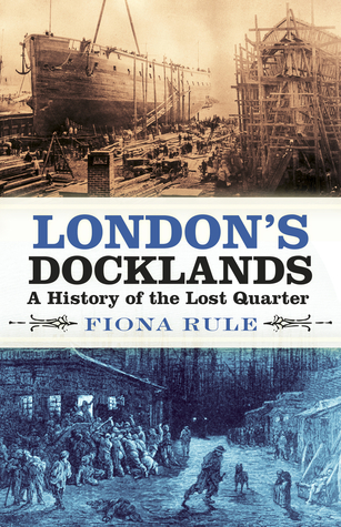 Full Download London's Docklands: A History of the Lost Quarter - Fiona Rule file in PDF