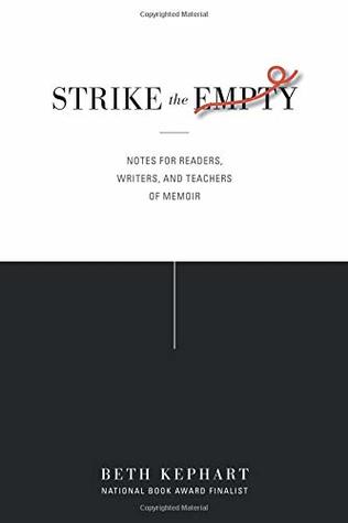Read Strike the Empty: Notes for Readers, Writers, and Teachers of Memoir - Beth Kephart | ePub