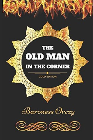 Read The Old Man in the Corner: By Baroness Orczy - Illustrated - Emmuska Orczy file in ePub