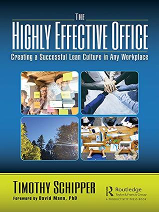 Download The Highly Effective Office: Creating a Successful Lean Culture in Any Workplace - Timothy Schipper | ePub