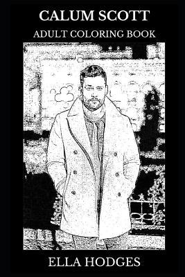 Full Download Calum Scott Adult Coloring Book: Britain's Got Talent Star and Pop Icon, Millennial Star and Acclaimed Songwriter Inspired Adult Coloring Book - Ella Hodges file in ePub