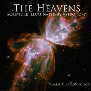 Read The Heavens: Scripture Illuminated by Astronomy: Revised and Expanded Edition - Walter R Ratliff file in PDF