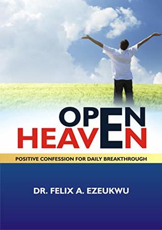 Download OPEN HEAVEN: Positive Confession For Daily Breakthrough - Felix A. Ezeukwu file in PDF