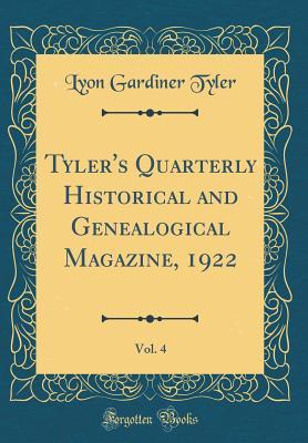 Read Online Tyler's Quarterly Historical and Genealogical Magazine, 1922, Vol. 4 (Classic Reprint) - Lyon Gardiner Tyler | PDF
