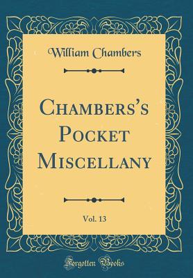 Read Chambers's Pocket Miscellany, Vol. 13 (Classic Reprint) - William Chambers | ePub