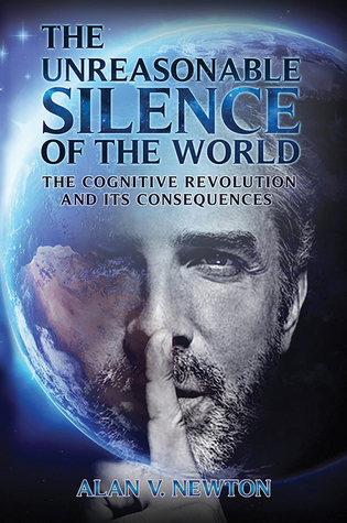 Read Online The Unreasonable Silence of the World-The Cognitive Revolution and Its Consequences - Alan V. Newton | PDF