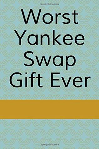 Read Worst Yankee Swap Gift Ever: 110-Page Blank Lined Yankee Swap Gag Gift Idea - Belmont Press | ePub