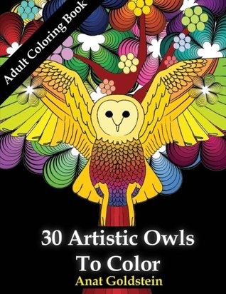 Read 30 Artistic Owls To Color: Coloring Books For Adults (Artistic Coloring Books For Adults) (Volume 1) - Anat Goldstein | ePub