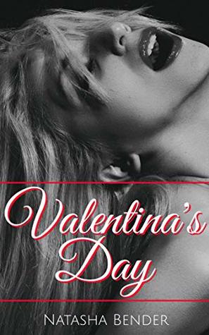 Full Download Valentina's Day: explicit, adult, Valentine's Day erotica, short story - Natasha Bender | PDF
