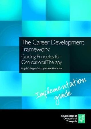Read The Career Development Framework: Guiding principles for occupational therapy - implementation guide - Royal College of Occupational Therapists | ePub