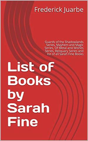 Download List of Books by Sarah Fine: Guards of the Shadowlands Series, Mayhem and Magic Series, Of Metal and Wishes Series, Reliquary Series and list of all Sarah Fine Books - Frederick Juarbe file in ePub