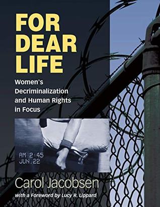 Download For Dear Life: Women's Decriminalization and Human Rights in Focus - Carol Jacobsen file in PDF