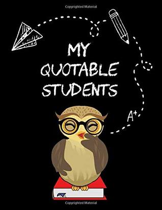 Full Download My Quotable Students: A Teacher Journal to Record and Collect Unforgettable Quotes, Funny & Hilarious Classroom Stories (The Wise Owl Memory Book) -  file in ePub