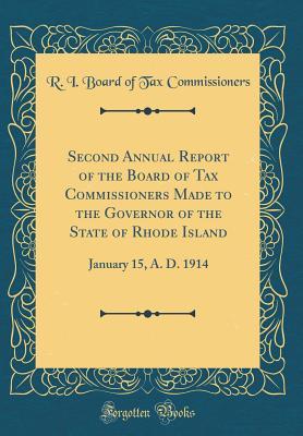 Full Download Second Annual Report of the Board of Tax Commissioners Made to the Governor of the State of Rhode Island: January 15, A. D. 1914 (Classic Reprint) - R I Board of Tax Commissioners file in ePub