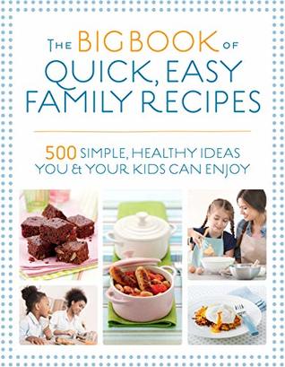 Read The Big Book of Quick, Easy Family Recipes: 500 simple, healthy ideas you and your kids can enjoy - Kirsten Hartvig | ePub