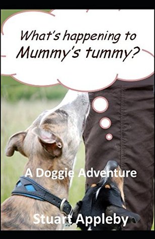Download What's happening to Mummy's Tummy?: A doggie Adventure - stuart appleby | PDF