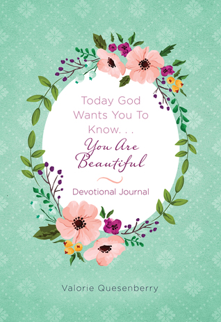 Read Online Today God Wants You to KnowYou Are Beautiful Devotional Journal - Valorie Quesenberry | PDF