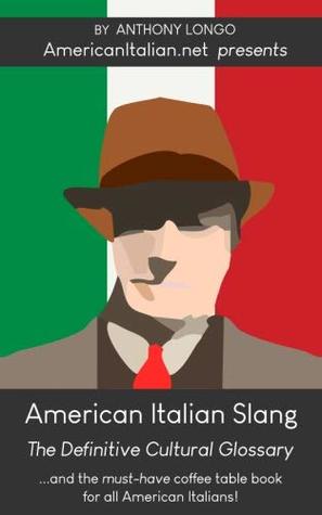 Full Download American Italian Slang: The Definitive Cultural Glossary - Anthony Longo file in ePub