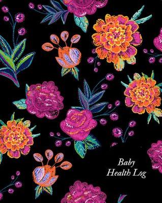 Read Baby Health Log: Children's Healthcare Information Book -Personal Health Records- Medical Organizer Journal -Baby Health Log Note- Medical Care Journal & Family Wellness - Vaccine Schedule & Immunization Tracker -  file in PDF