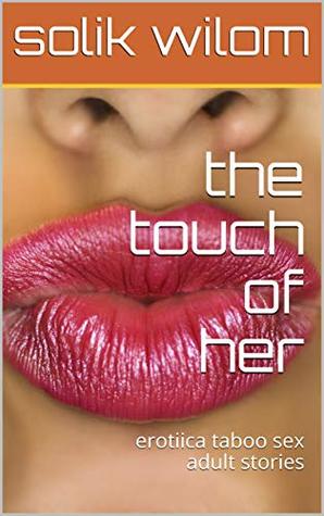 Full Download the touch of her: erotiica taboo sex adult stories - solik wilom file in PDF