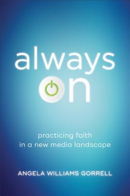 Read Always on: Practicing Faith in a New Media Landscape - Angela Williams Gorrell file in PDF