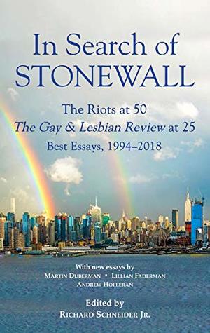 Read Online In Search of Stonewall: The Riots at 50, The Gay & Lesbian Review at 25, Best Essays, 1994-2018 - Richard Schneider Jr. file in PDF