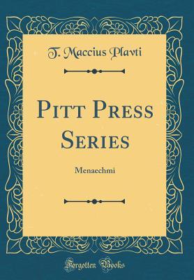Read Pitt Press Series: Menaechmi (Classic Reprint) - T Maccius Plavti file in PDF