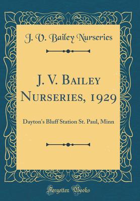 Download J. V. Bailey Nurseries, 1929: Dayton's Bluff Station St. Paul, Minn (Classic Reprint) - J V Bailey Nurseries | PDF