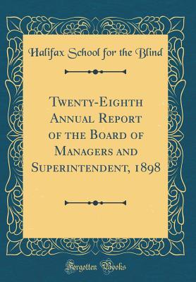 Full Download Twenty-Eighth Annual Report of the Board of Managers and Superintendent, 1898 (Classic Reprint) - Halifax School for the Blind file in ePub